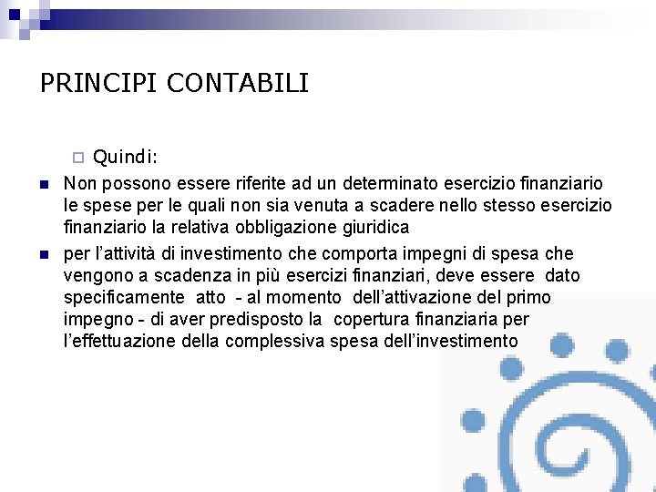 PRINCIPI CONTABILI Quindi: Non possono essere riferite ad un determinato esercizio finanziario le spese