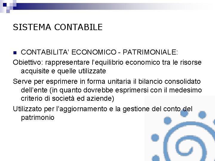 SISTEMA CONTABILE CONTABILITA’ ECONOMICO - PATRIMONIALE: Obiettivo: rappresentare l’equilibrio economico tra le risorse acquisite