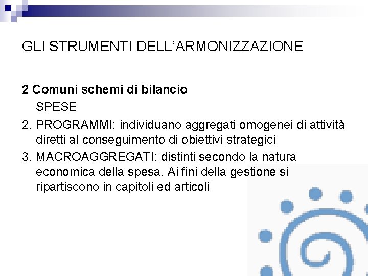 GLI STRUMENTI DELL’ARMONIZZAZIONE 2 Comuni schemi di bilancio SPESE 2. PROGRAMMI: individuano aggregati omogenei