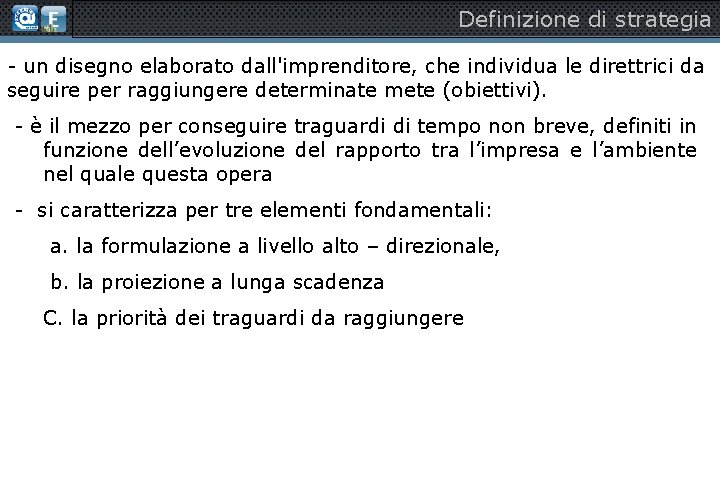 Definizione di strategia - un disegno elaborato dall'imprenditore, che individua le direttrici da seguire