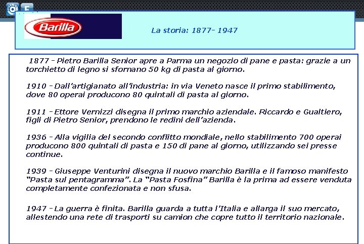  La storia: 1877 - 1947 1877 - Pietro Barilla Senior apre a Parma
