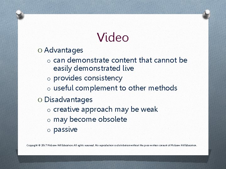 Video O Advantages o can demonstrate content that cannot be easily demonstrated live o