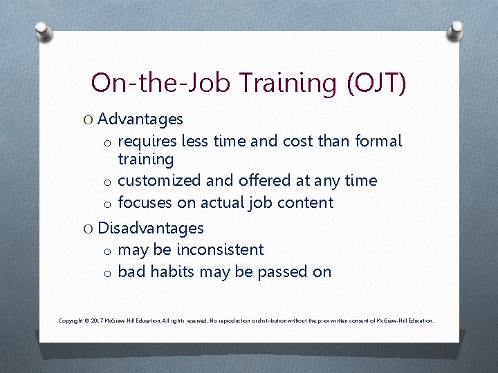 On-the-Job Training (OJT) O Advantages o requires less time and cost than formal training On-the-Job Training (OJT) O Advantages o requires less time and cost than formal training