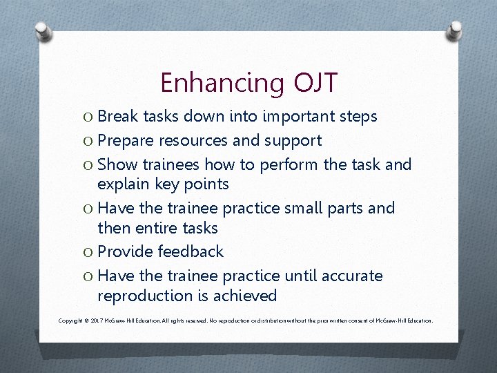 Enhancing OJT O Break tasks down into important steps O Prepare resources and support