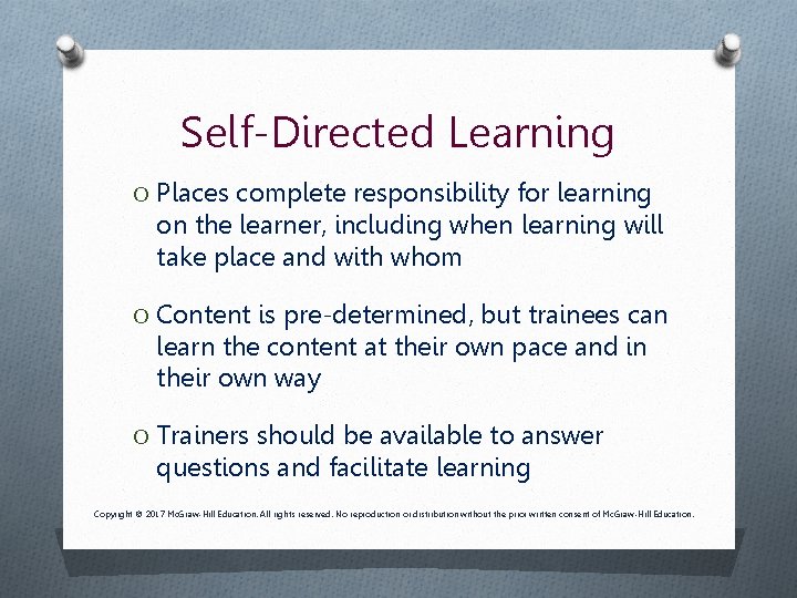 Self-Directed Learning O Places complete responsibility for learning on the learner, including when learning