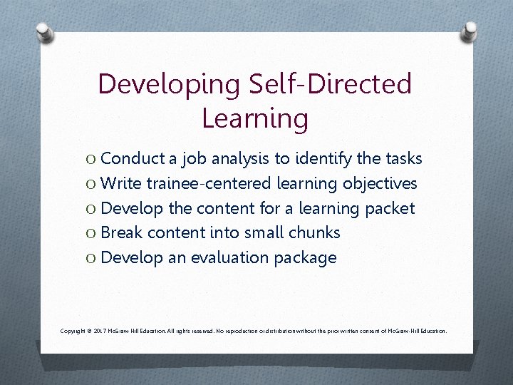 Developing Self-Directed Learning O Conduct a job analysis to identify the tasks O Write