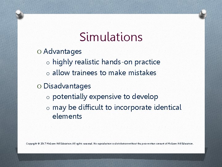 Simulations O Advantages o highly realistic hands-on practice o allow trainees to make mistakes