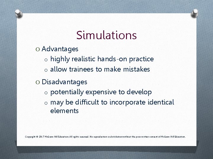 Simulations O Advantages o highly realistic hands-on practice o allow trainees to make mistakes Simulations O Advantages o highly realistic hands-on practice o allow trainees to make mistakes