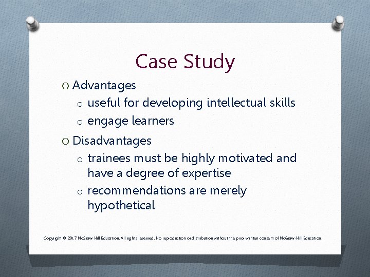 Case Study O Advantages o useful for developing intellectual skills o engage learners O