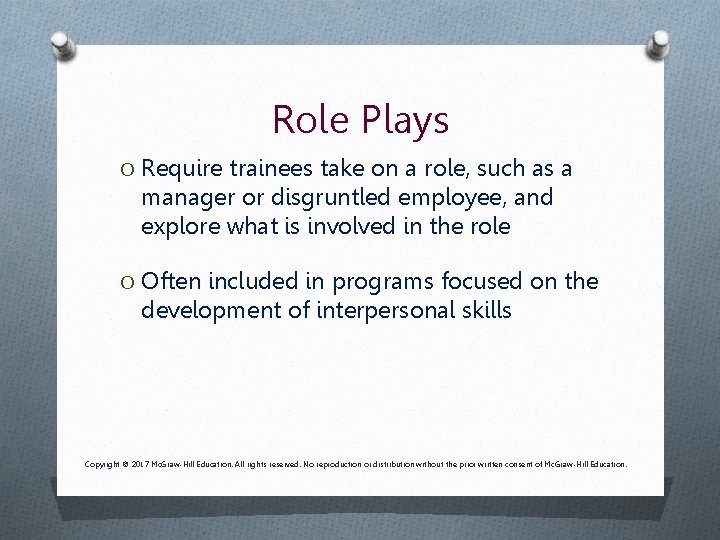Role Plays O Require trainees take on a role, such as a manager or Role Plays O Require trainees take on a role, such as a manager or