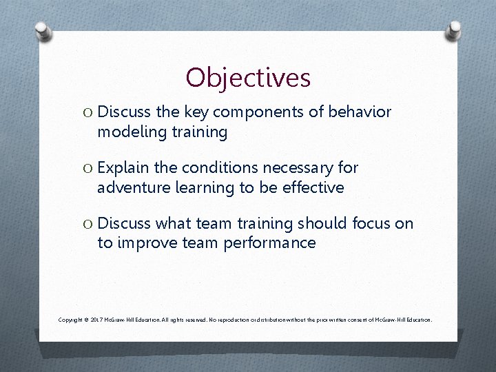 Objectives O Discuss the key components of behavior modeling training O Explain the conditions