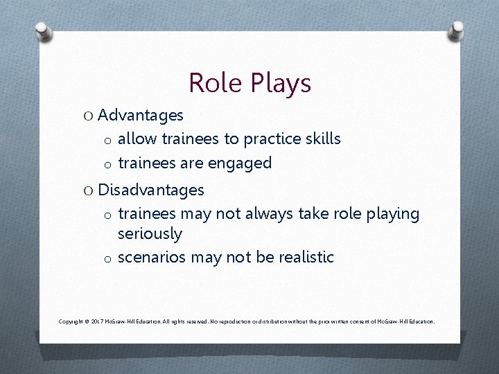 Role Plays O Advantages o allow trainees to practice skills o trainees are engaged