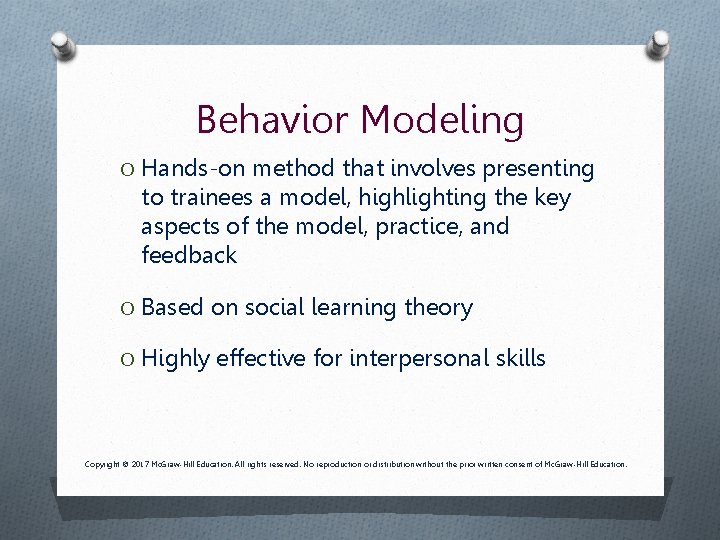 Behavior Modeling O Hands-on method that involves presenting to trainees a model, highlighting the