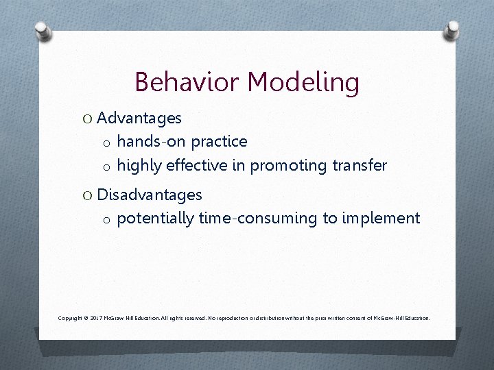 Behavior Modeling O Advantages o hands-on practice o highly effective in promoting transfer O