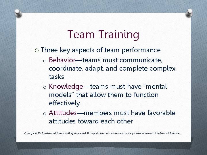 Team Training O Three key aspects of team performance o Behavior—teams must communicate, coordinate,