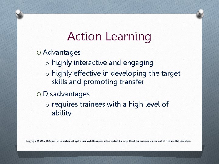 Action Learning O Advantages o highly interactive and engaging o highly effective in developing