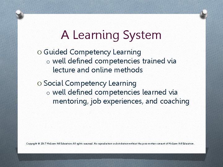 A Learning System O Guided Competency Learning o well defined competencies trained via lecture