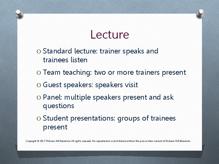 Lecture O Standard lecture: trainer speaks and trainees listen O Team teaching: two or