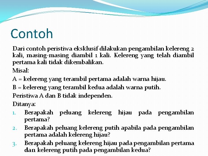 Contoh Dari contoh peristiwa eksklusif dilakukan pengambilan kelereng 2 kali, masing-masing diambil 1 kali.