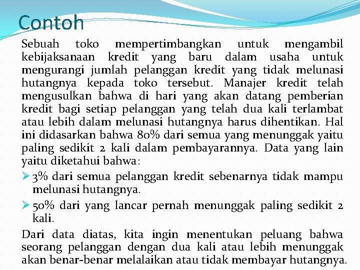 Contoh Sebuah toko mempertimbangkan untuk mengambil kebijaksanaan kredit yang baru dalam usaha untuk mengurangi