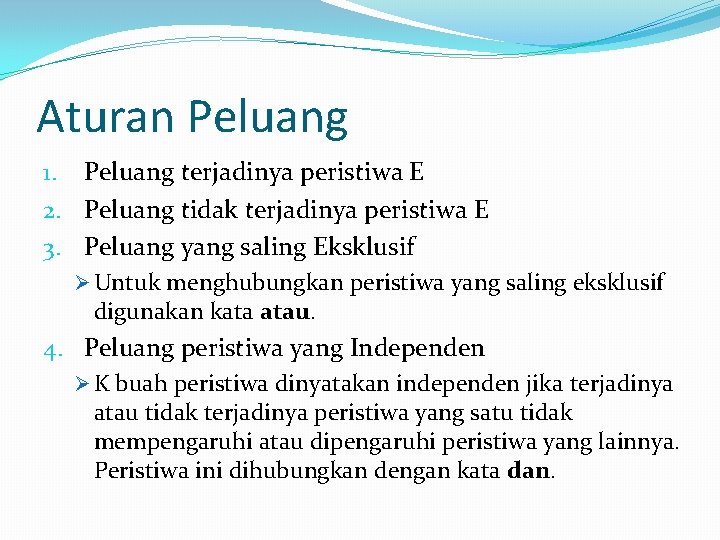 Aturan Peluang 1. Peluang terjadinya peristiwa E 2. Peluang tidak terjadinya peristiwa E 3.