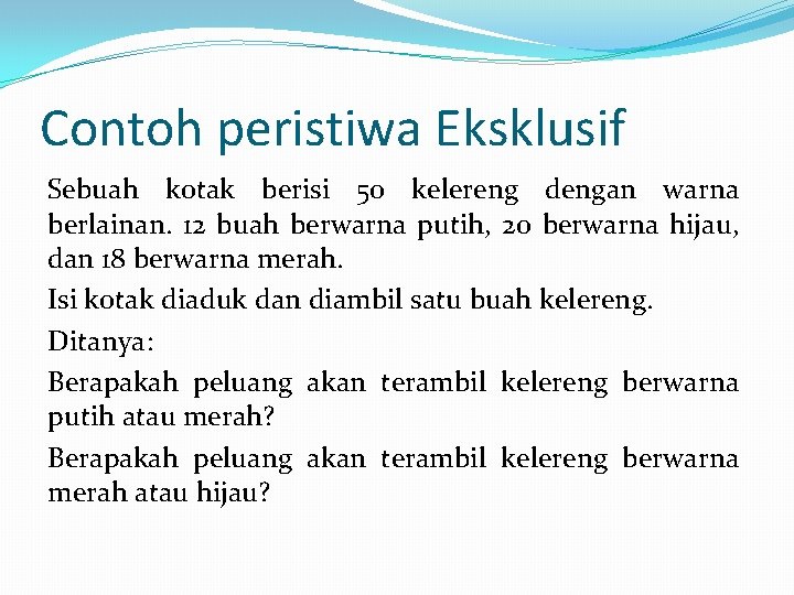 Contoh peristiwa Eksklusif Sebuah kotak berisi 50 kelereng dengan warna berlainan. 12 buah berwarna