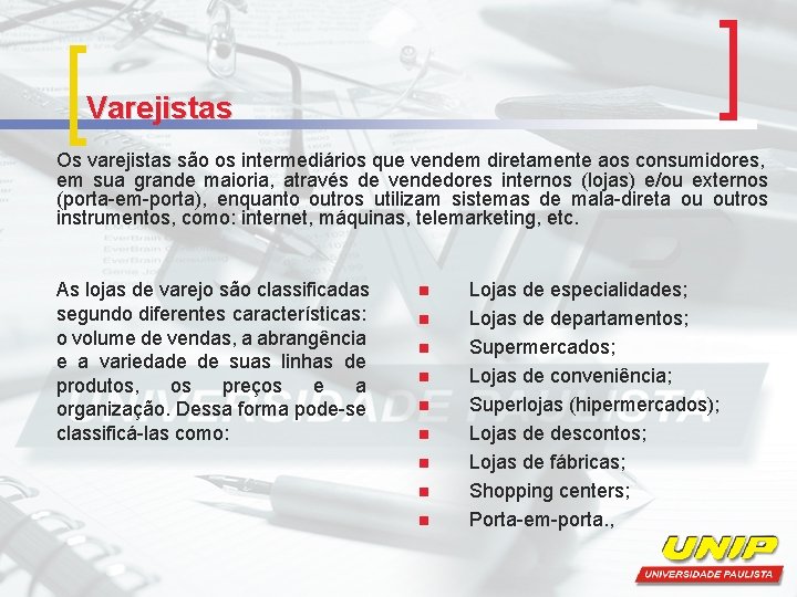 Varejistas Os varejistas são os intermediários que vendem diretamente aos consumidores, em sua grande