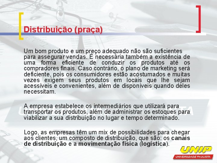 Distribuição (praça) Um bom produto e um preço adequado não suficientes para assegurar vendas.