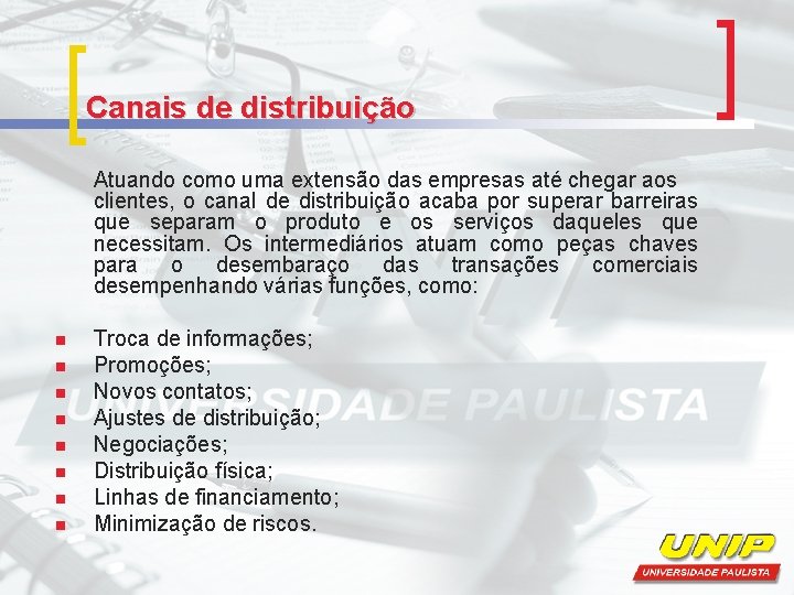 Canais de distribuição Atuando como uma extensão das empresas até chegar aos clientes, o