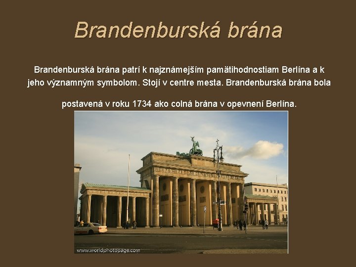 Brandenburská brána patrí k najznámejším pamätihodnostiam Berlína a k jeho významným symbolom. Stojí v