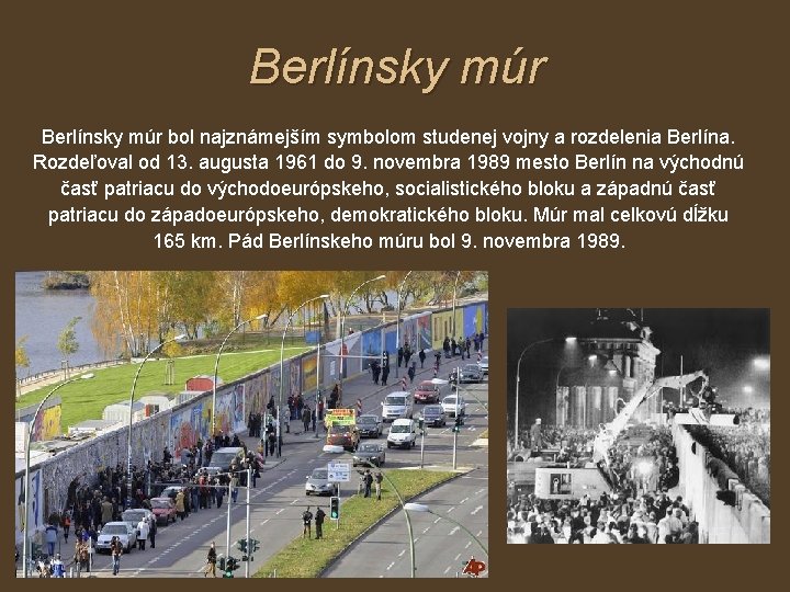 Berlínsky múr bol najznámejším symbolom studenej vojny a rozdelenia Berlína. Rozdeľoval od 13. augusta