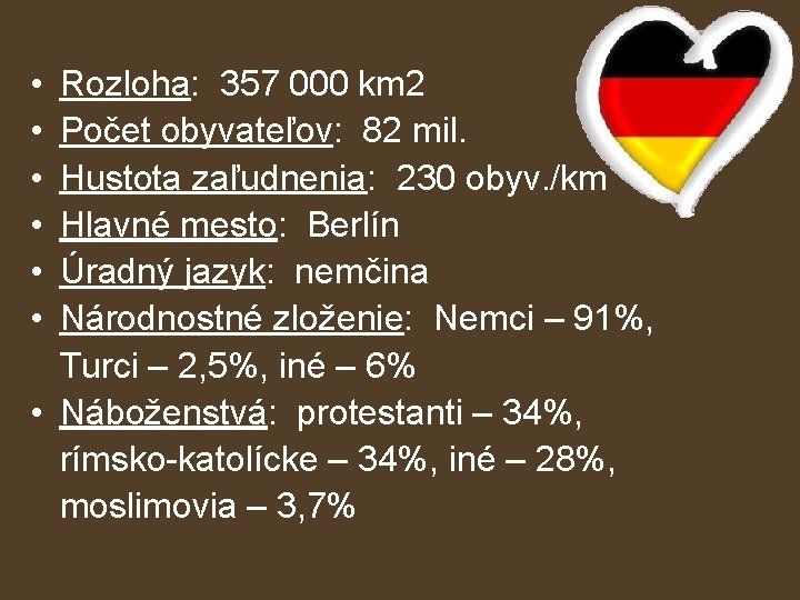  • Rozloha: 357 000 km 2 • Počet obyvateľov: 82 mil. • Hustota