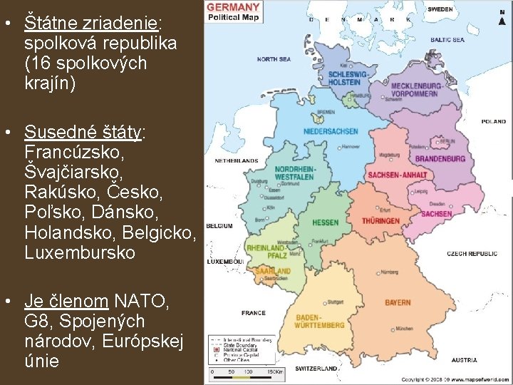  • Štátne zriadenie: spolková republika (16 spolkových krajín) • Susedné štáty: Francúzsko, Švajčiarsko,