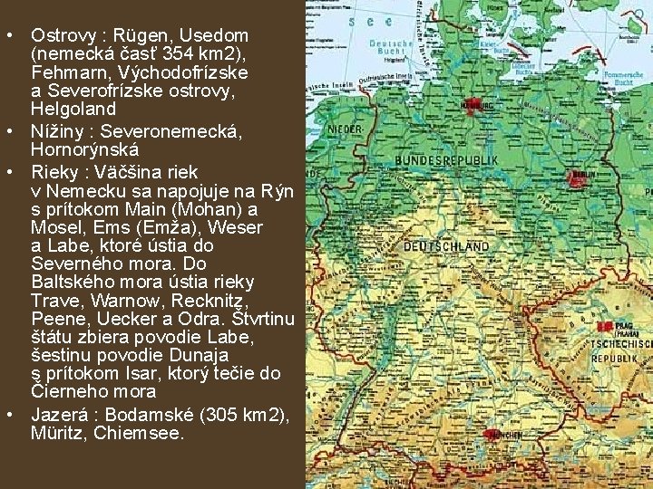  • Ostrovy : Rügen, Usedom (nemecká časť 354 km 2), Fehmarn, Východofrízske a