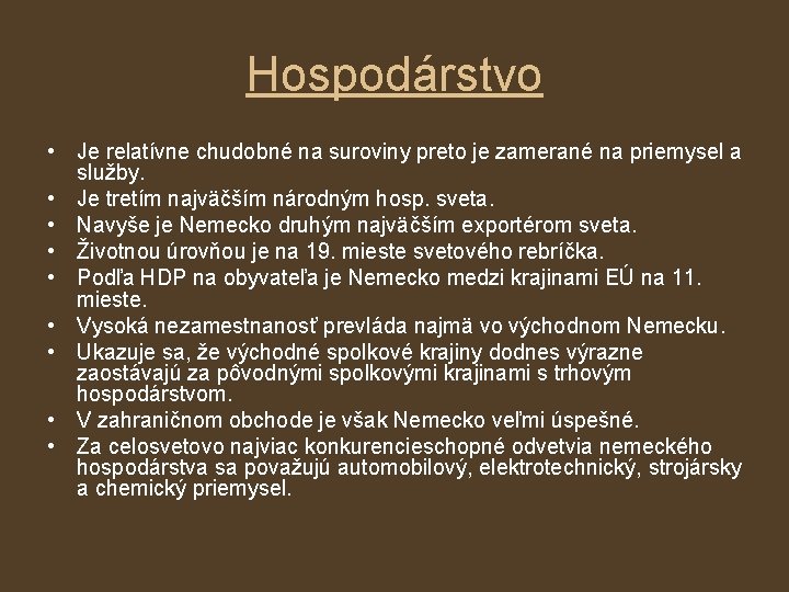 Hospodárstvo • Je relatívne chudobné na suroviny preto je zamerané na priemysel a služby.