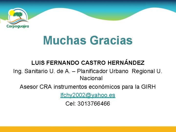 Muchas Gracias LUIS FERNANDO CASTRO HERNÁNDEZ Ing. Sanitario U. de A. – Planificador Urbano