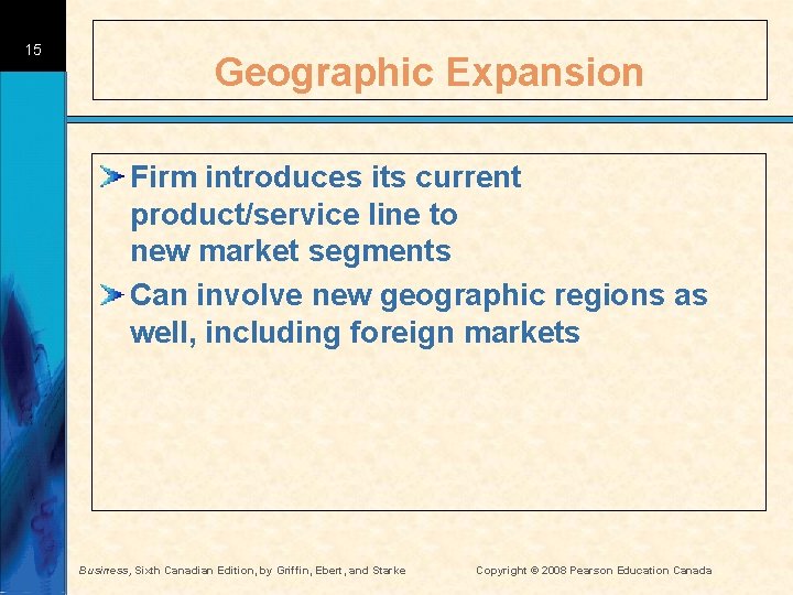 15 Geographic Expansion Firm introduces its current product/service line to new market segments Can