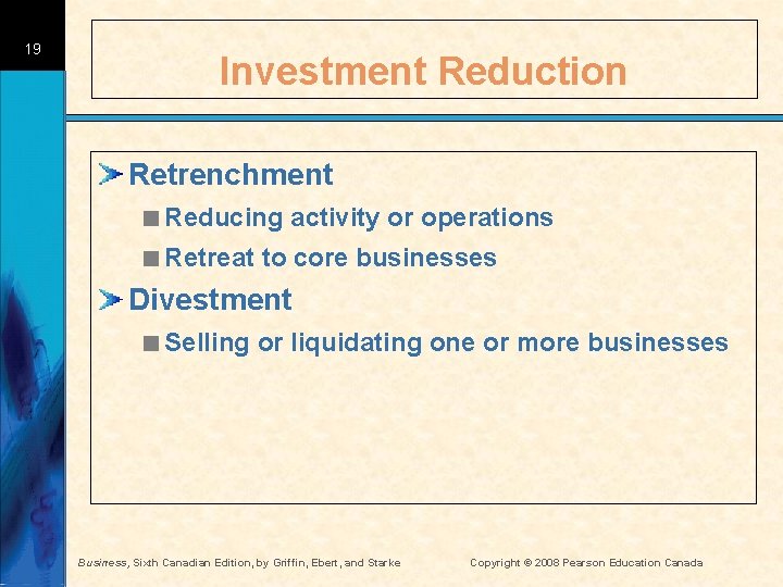 19 Investment Reduction Retrenchment <Reducing activity or operations <Retreat to core businesses Divestment <Selling