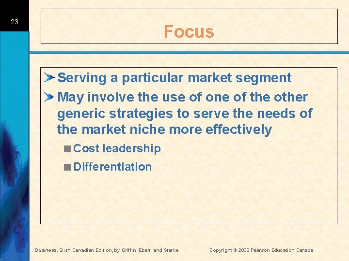 23 Focus Serving a particular market segment May involve the use of one of