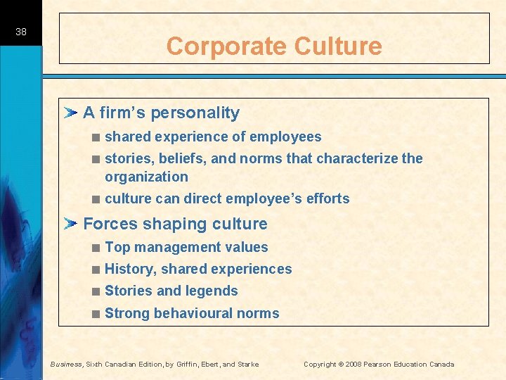 38 Corporate Culture A firm’s personality < shared experience of employees < stories, beliefs,