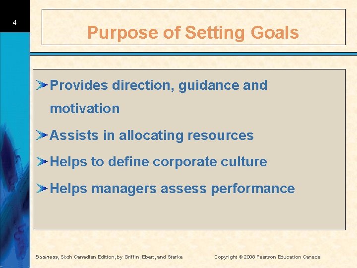 4 Purpose of Setting Goals Provides direction, guidance and motivation Assists in allocating resources