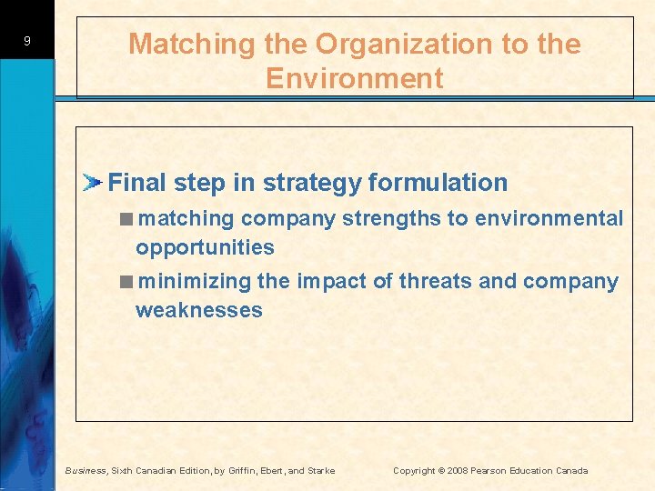 9 Matching the Organization to the Environment Final step in strategy formulation <matching company