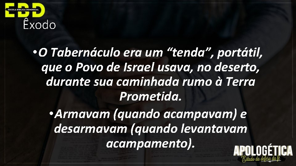 Êxodo • O Tabernáculo era um “tenda”, portátil, que o Povo de Israel usava,