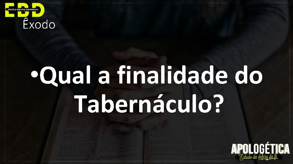 Êxodo • Qual a finalidade do Tabernáculo? 
