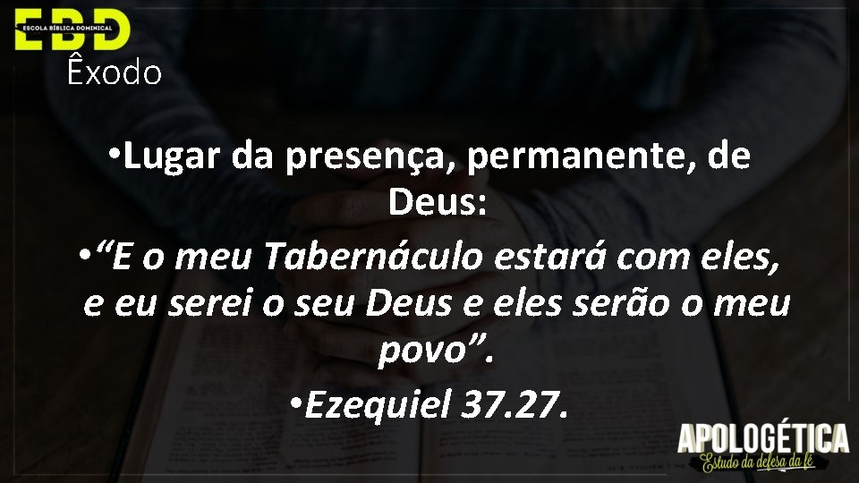 Êxodo • Lugar da presença, permanente, de Deus: • “E o meu Tabernáculo estará
