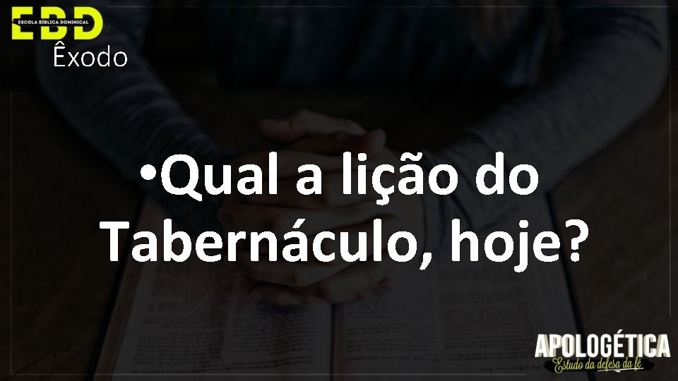 Êxodo • Qual a lição do Tabernáculo, hoje? 
