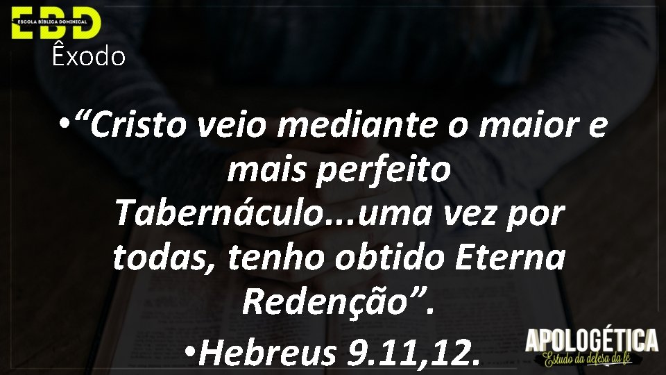Êxodo • “Cristo veio mediante o maior e mais perfeito Tabernáculo. . . uma