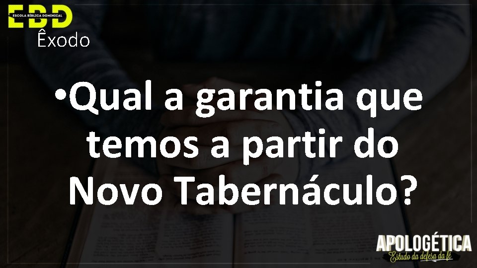 Êxodo • Qual a garantia que temos a partir do Novo Tabernáculo? 
