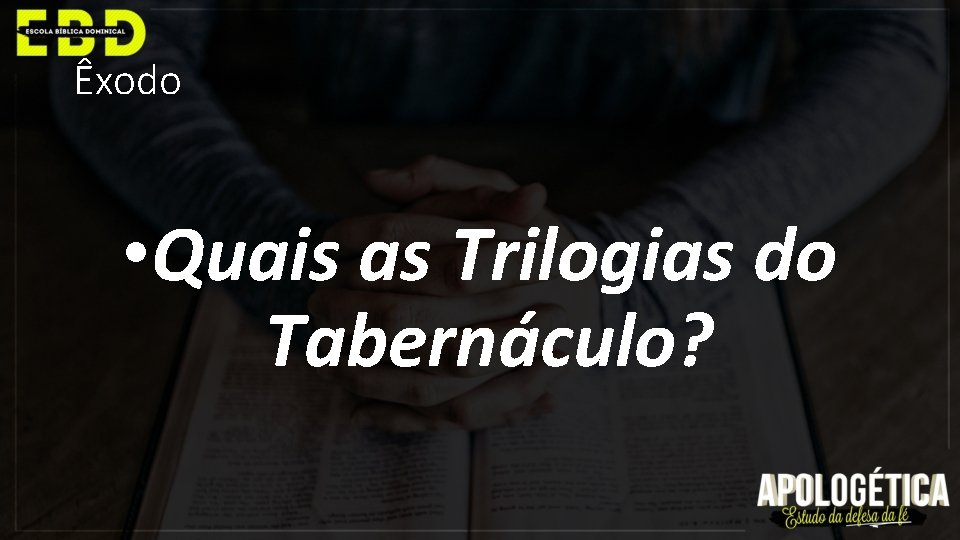 Êxodo • Quais as Trilogias do Tabernáculo? 