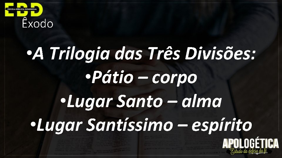 Êxodo • A Trilogia das Três Divisões: • Pátio – corpo • Lugar Santo